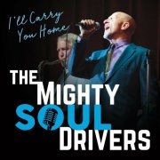 The Mighty Soul Drivers - I'll Carry You Home (2022)