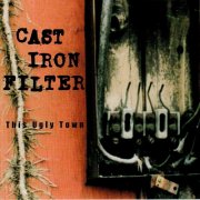 Cast Iron Filter - This Ugly Town (2015)