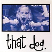 That Dog. - That Dog. (Deluxe Edition) (2019)