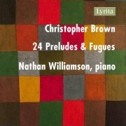 Nathan Williamson - Christopher Brown: 24 Preludes & Fugues (2024) [Hi-Res]