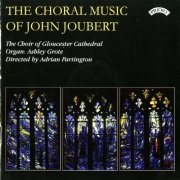 Gloucester Cathedral Choir - The Choral Music of John Joubert (2009)