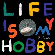 B.Visible - Life Is My Hobby (Remixes) (2024)