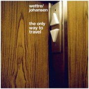 Wettre/Johansen - The Only Way to Travel (2000)