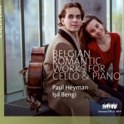 Paul Heyman & Isil Bengi - Belgian Romantic Works for Cello & Piano (2019)