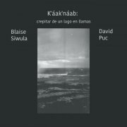 Blaise Siwula - K'áak'náab: Crepitar De Un Lago En Llamas (2023)