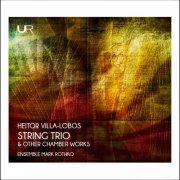 Ensemble Mark Rothko - Heitor Villa-Lobos: String Trio & Other Chamber Works (2021)