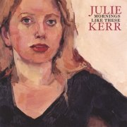 Julie Kerr - Mornings Like These (2002)