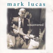 Mark Lucas - Uncovered (1998)