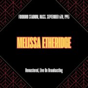 Melissa Etheridge - Foxboro Stadium, Mass. September 6th, 1993 (Remastered, Live On Broadcasting) (2025)