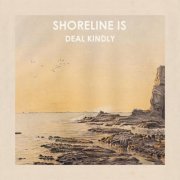 Shoreline Is - Deal Kindly (2013)