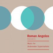 Roman Angelos - Music For Underwater Supermarkets (2022)