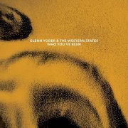 Glenn Yoder & The Western States - Who You've Been (2023)