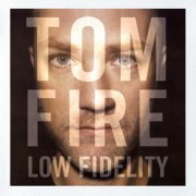 Tom Fire - Low Fidelity (2015) [Hi-Res]