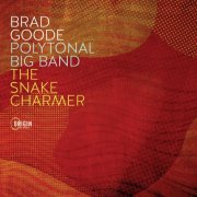 Brad Goode - Polytonal Big Band: The Snake Charmer (2025) [Hi-Res]