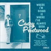 Casey Prestwood - Where Am I Going It's Where I've Always Been (2023)