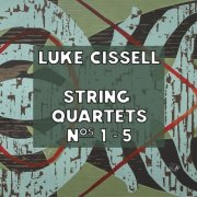 Luke Cissell - String Quartets Nos. 1-5 (2025)