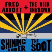 Fred Abbott and The Wild Unknown - Shining Under the Soot (2023) [Hi-Res]