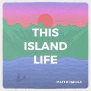 Matt Krahula - This Island Life (2025) [Hi-Res]