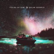 Fields of Few - Polar Vessels (2022)