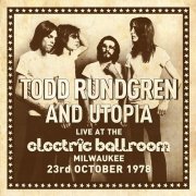 Todd Rundgren & Utopia - Live at the Electric Ballroom Milwaukee 23rd October 1978 (2014)