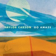 Carson Taylor - Go Amaze (2016)