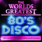 Various Artists - World's Greatest 80's Disco - The Only 80's Disco Album You'll Ever Need (2010)