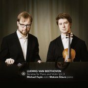 Maksim Štšura & Michael Foyle - Beethoven: Sonatas for Piano and Violin Vol. 3 (2022) [Hi-Res]