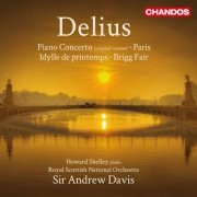 Howard Shelley, Royal Scottish National Orchestra, Sir Andrew Davis - Delius: Piano Concerto / Paris / Idylle Printemps / Brigg Fair (2012) [Hi-Res]