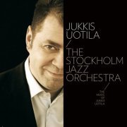 Jukkis Uotila & The Stockholm Jazz Orchestra - The Music of Jukkis Uotila (2012)