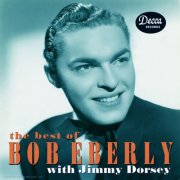 Bob Eberly, Jimmy Dorsey And His Orchestra - The Best Of Bob Eberly With Jimmy Dorsey (2000)