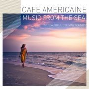 Cafe Americaine - Cafe Americaine - Music from the Sea - 50 Beautiful Del Mar Sounds (2014)