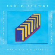 Robin Trower - Where You Are Going To (2016)