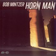 Bob Mintzer - Horn Man (1982)