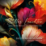 Basler Madrigalisten, Raphael Immoos - Stilles Leuchten - Swiss Choral Music of the Late Romantic Era (2024) [Hi-Res]