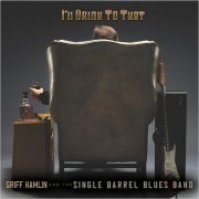 Griff Hamlin & The Single Barrel Blues Band - I'll Drink To That (2019)