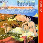 Arturo Sacchetti - Organ History: Erik Satie & French Rarities Of The XXth Century (2006)