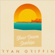 Ryan Griffin - Slow Down Sunrise (2022) Hi-Res