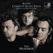 Trio Wanderer, Christophe Gaugué - Brahms: Complete Piano Trios (2007)