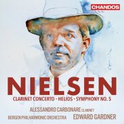 Alessandro Carbonare, Bergen Philharmonic Orchestra & Edward Gardner - Nielsen: Clarinet Concerto; Helios; Symphony No. 5 (2025) [Hi-Res]