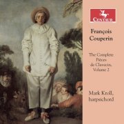 Mark Kroll - Couperin: The Complete Pièces de clavecin, Vol. 2 (2017)