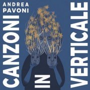 Andrea Pavoni - Canzoni in Verticale (2022)