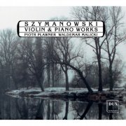 Piotr Plawner, Waldemar Malicki - Szymanowski: Violin & Piano Works (2008)