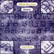 Lisle Ellis / What We Live - What We Live Fo(u)R (1996)