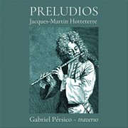 Gabriel Pérsico, PRODAMus - Jacques-Martin Hotteterre: Preludios (2026) [Hi-Res]