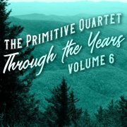 The Primitive Quartet - Through the Years, Vol. 6 (2022)