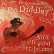 The Mighty Bo Diddley - Ain't It Good To Be Free (1994)