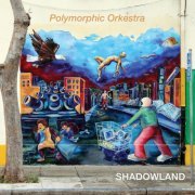 Polymorphic Orkestra - SHADOWLAND (2021)
