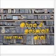 Ohne 4 gespielt Drei - Time Trial (2012)