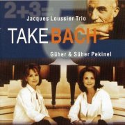 Jacques Loussier Trio, Güher & Süher Pekinel - Take Bach (2000) CD-Rip