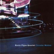 Kevin Figes Quartet, Kevin Figes - Circular Motion (2008)